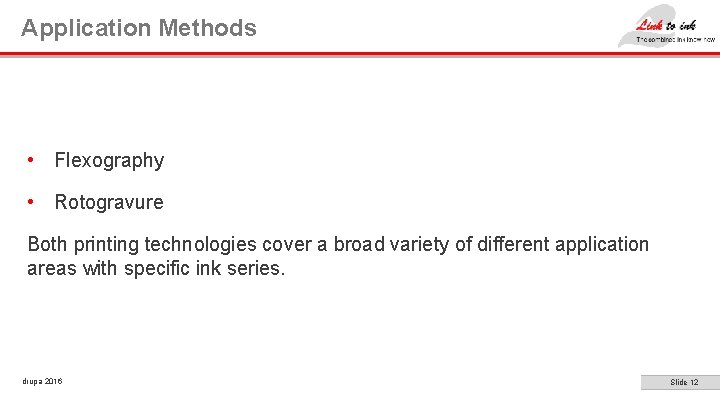 Application Methods • Flexography • Rotogravure Both printing technologies cover a broad variety of