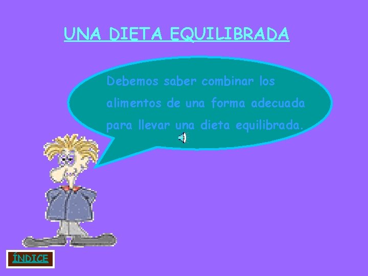 UNA DIETA EQUILIBRADA Debemos saber combinar los alimentos de una forma adecuada para llevar