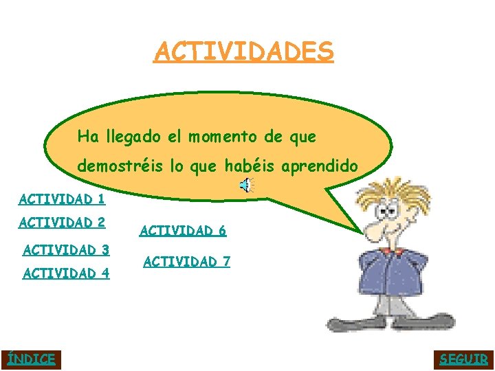 ACTIVIDADES Ha llegado el momento de que demostréis lo que habéis aprendido ACTIVIDAD 1