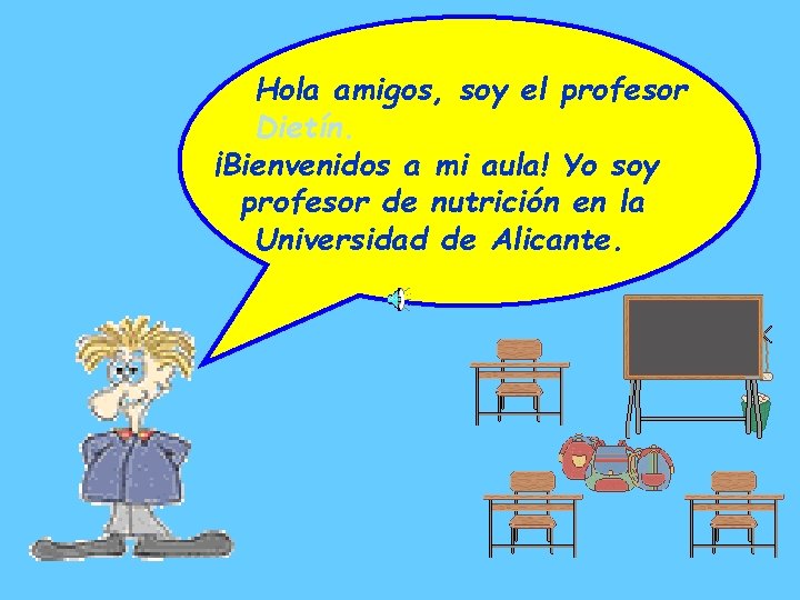 Hola amigos, soy el profesor Dietín. ¡Bienvenidos a mi aula! Yo soy profesor de