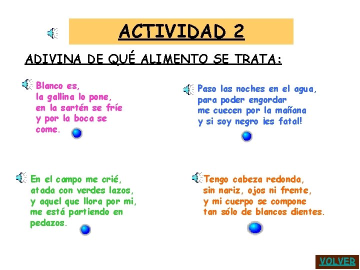 ACTIVIDAD 2 ADIVINA DE QUÉ ALIMENTO SE TRATA: Blanco es, la gallina lo pone,