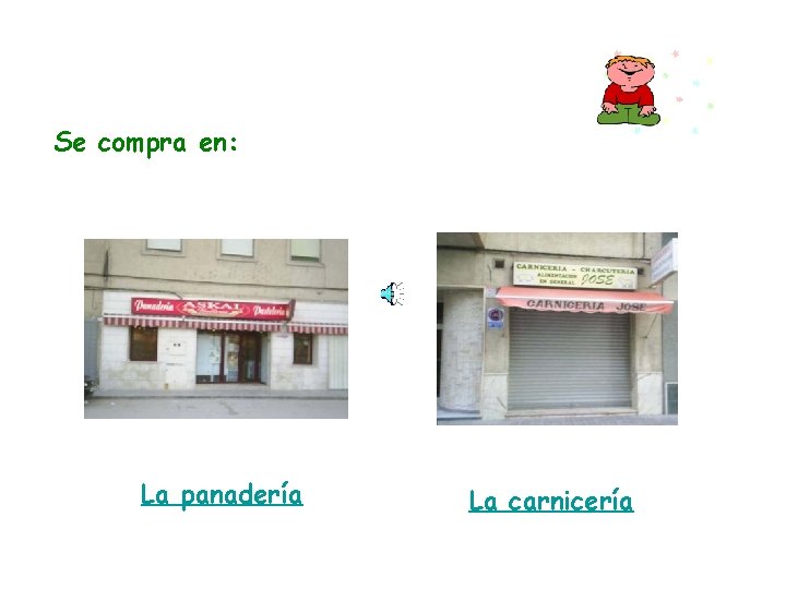 Se compra en: La panadería La carnicería 