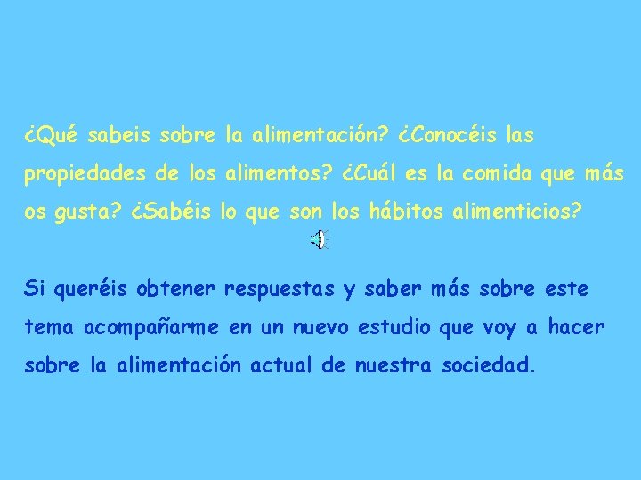 ¿Qué sabeis sobre la alimentación? ¿Conocéis las propiedades de los alimentos? ¿Cuál es la