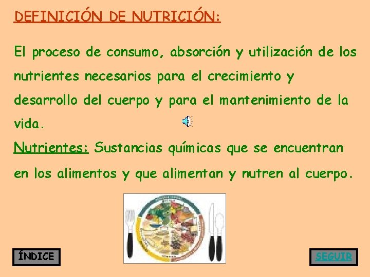 DEFINICIÓN DE NUTRICIÓN: El proceso de consumo, absorción y utilización de los nutrientes necesarios
