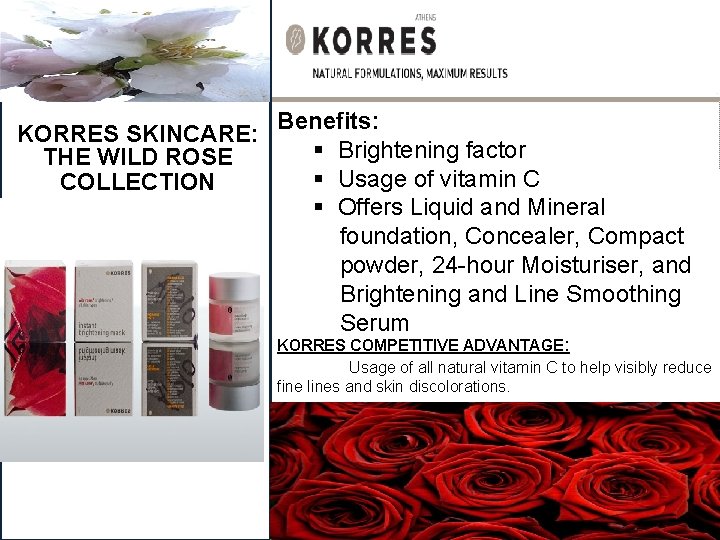 KORRES SKINCARE: THE WILD ROSE COLLECTION Benefits: § Brightening factor § Usage of vitamin