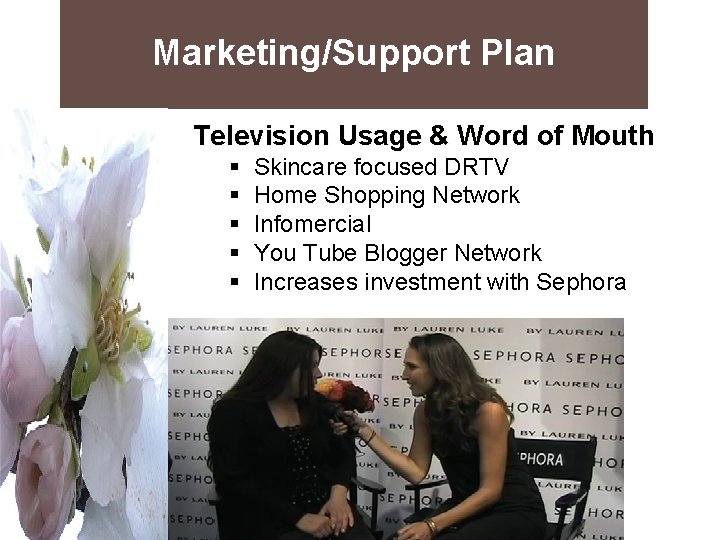 Marketing/Support Plan Television Usage & Word of Mouth § Skincare focused DRTV § Home