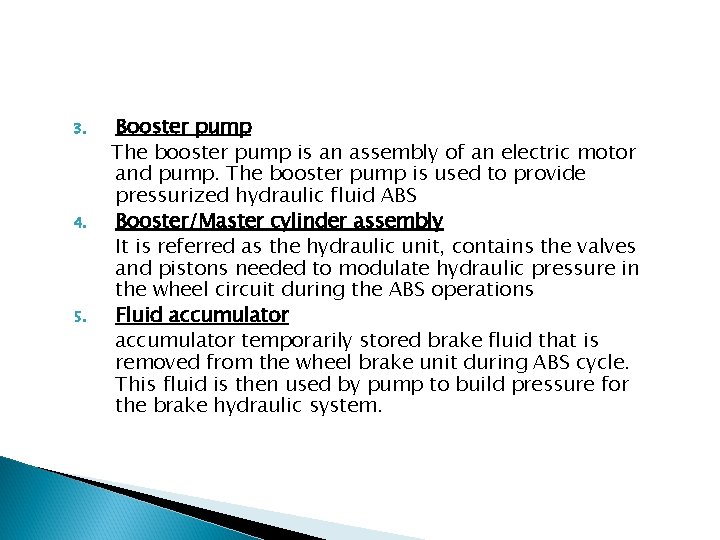 3. 4. 5. Booster pump The booster pump is an assembly of an electric