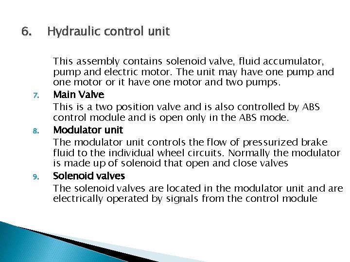 6. 7. 8. 9. Hydraulic control unit This assembly contains solenoid valve, fluid accumulator,