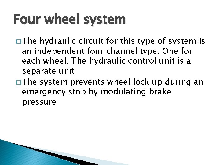 Four wheel system � The hydraulic circuit for this type of system is an