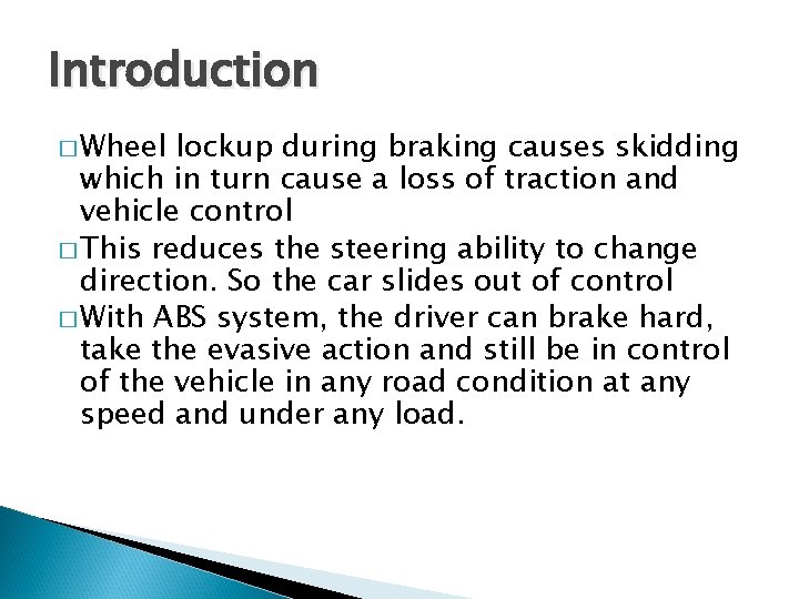 Introduction � Wheel lockup during braking causes skidding which in turn cause a loss