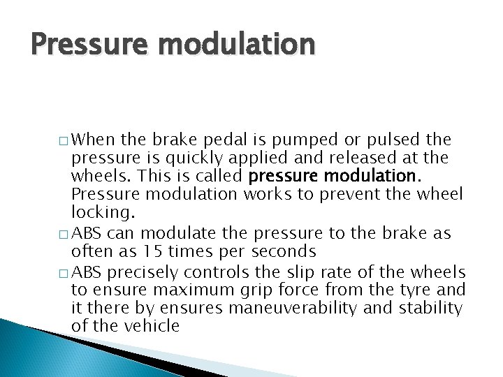 Pressure modulation � When the brake pedal is pumped or pulsed the pressure is