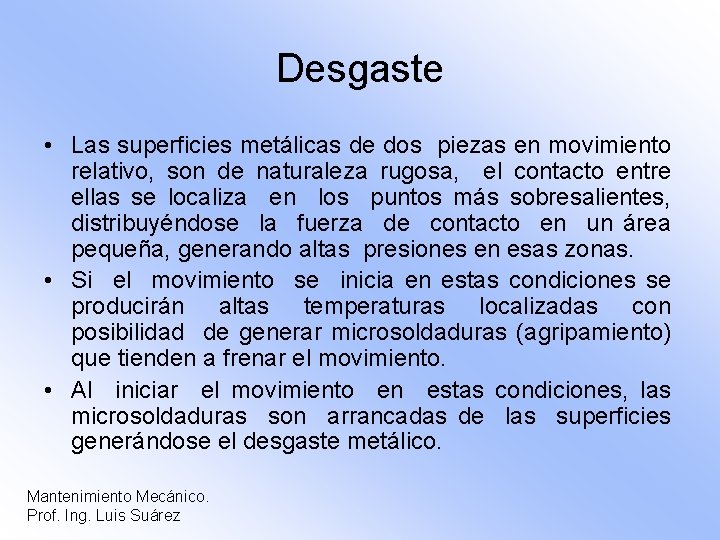 Desgaste • Las superficies metálicas de dos piezas en movimiento relativo, son de naturaleza