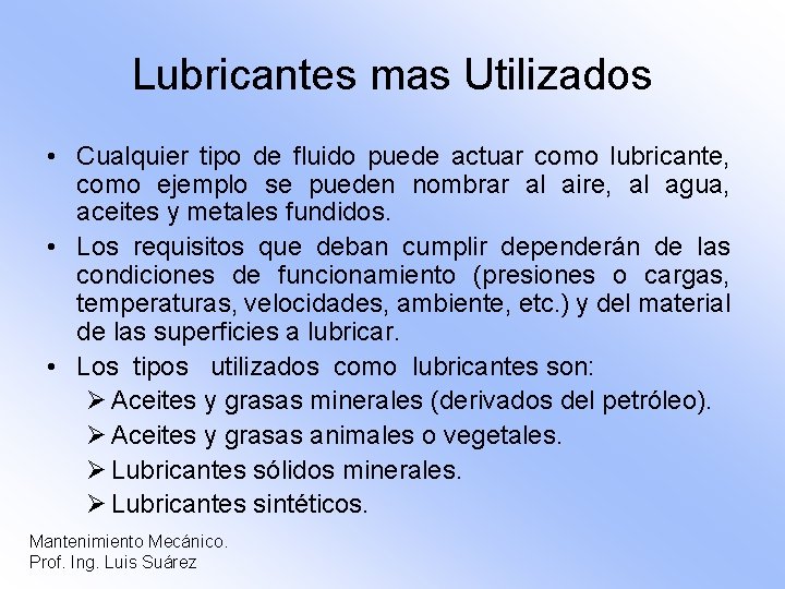 Lubricantes mas Utilizados • Cualquier tipo de fluido puede actuar como lubricante, como ejemplo