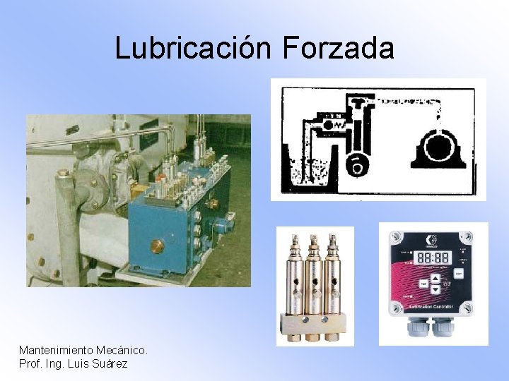 Lubricación Forzada Mantenimiento Mecánico. Prof. Ing. Luis Suárez 