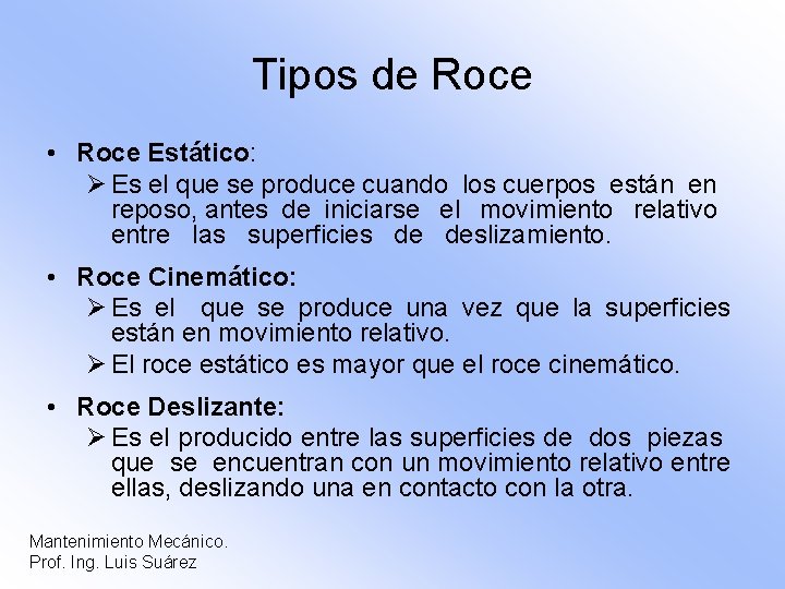 Tipos de Roce • Roce Estático: Ø Es el que se produce cuando los
