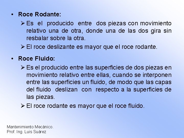  • Roce Rodante: Ø Es el producido entre dos piezas con movimiento relativo