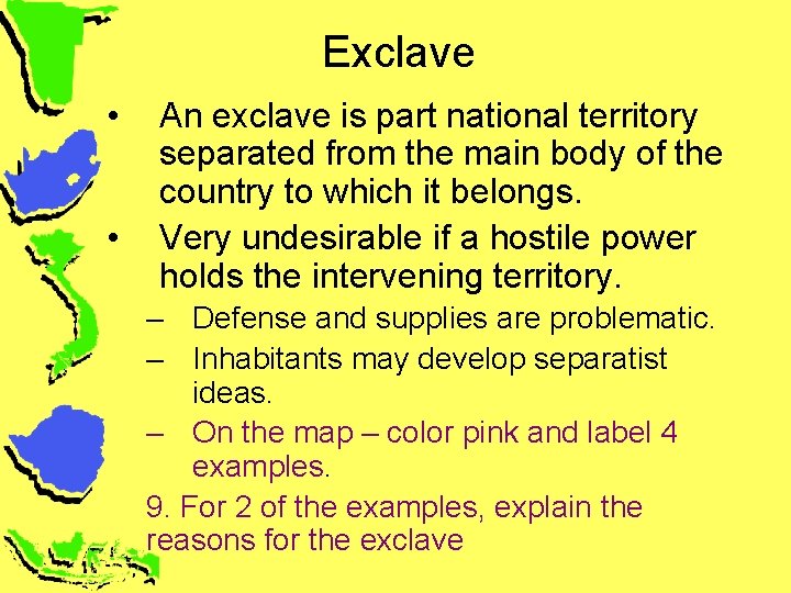 Exclave • • An exclave is part national territory separated from the main body