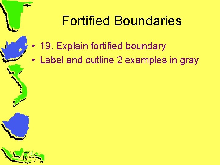 Fortified Boundaries • 19. Explain fortified boundary • Label and outline 2 examples in