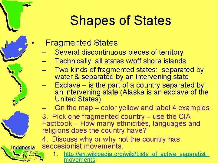 Shapes of States • Fragmented States – – – Indonesia Several discontinuous pieces of