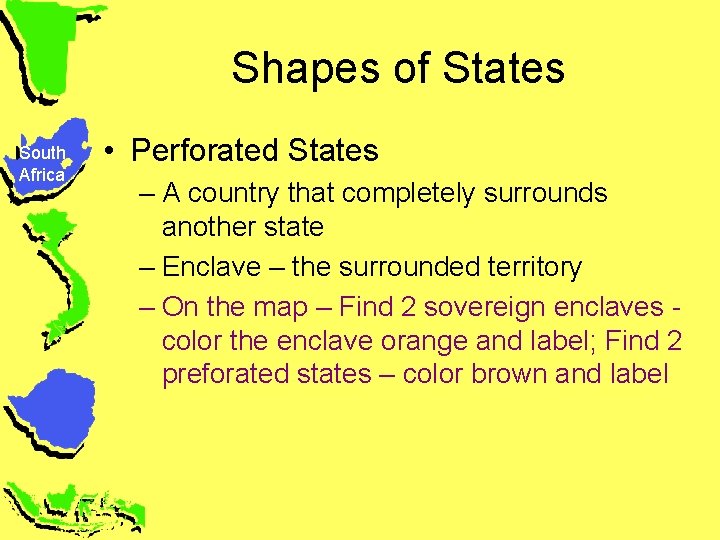 Shapes of States South Africa • Perforated States – A country that completely surrounds