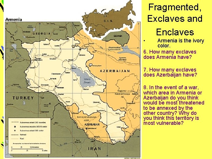 Fragmented, Exclaves and Enclaves • Armenia is the ivory color. 6. How many exclaves