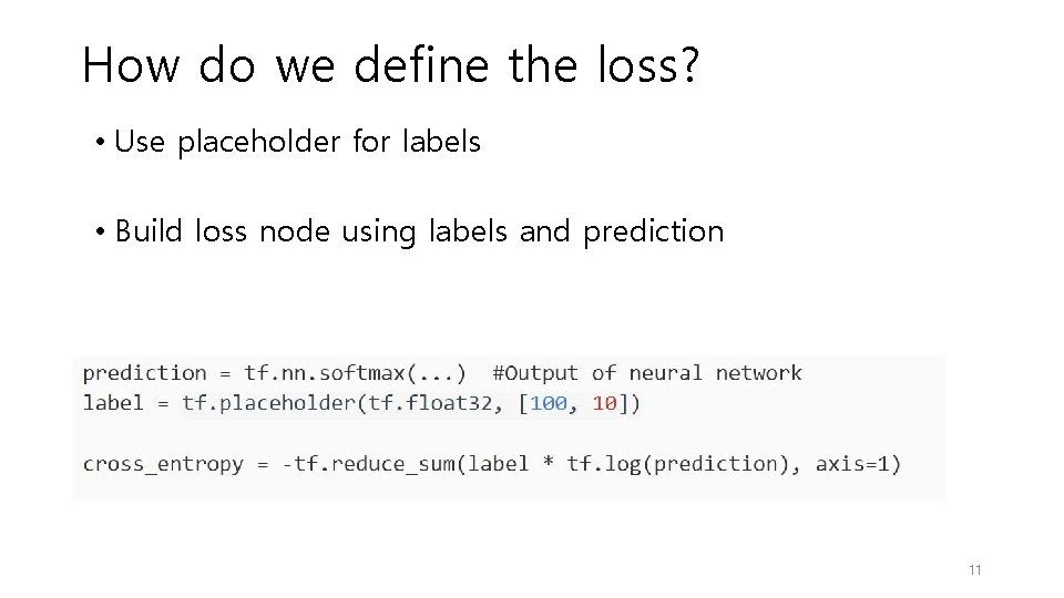 How do we define the loss? • Use placeholder for labels • Build loss How do we define the loss? • Use placeholder for labels • Build loss