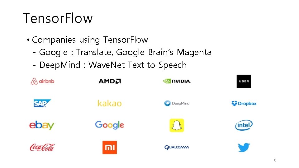Tensor. Flow • Companies using Tensor. Flow - Google : Translate, Google Brain’s Magenta Tensor. Flow • Companies using Tensor. Flow - Google : Translate, Google Brain’s Magenta