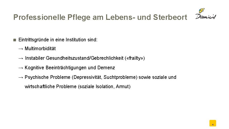 Professionelle Pflege am Lebens- und Sterbeort Eintrittsgründe in eine Institution sind: → Multimorbidität →