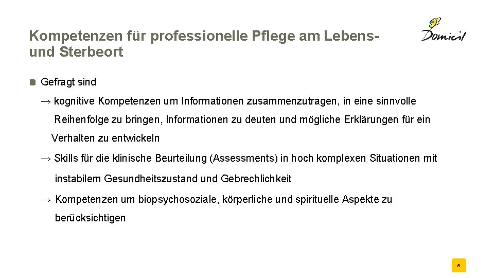 Kompetenzen für professionelle Pflege am Lebensund Sterbeort Gefragt sind → kognitive Kompetenzen um Informationen