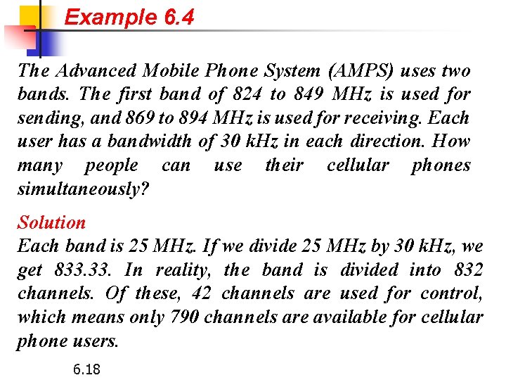 Example 6. 4 The Advanced Mobile Phone System (AMPS) uses two bands. The first