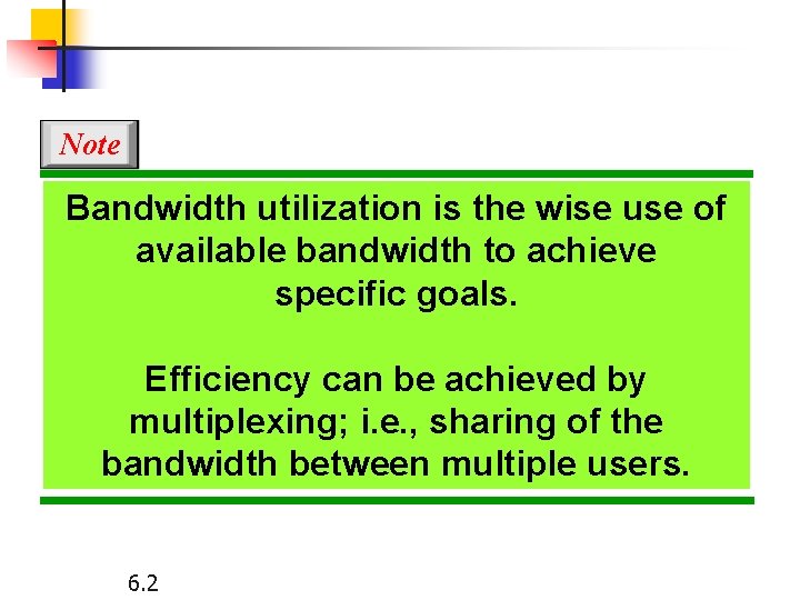 Note Bandwidth utilization is the wise use of available bandwidth to achieve specific goals.