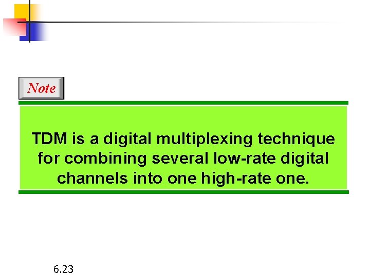 Note TDM is a digital multiplexing technique for combining several low-rate digital channels into