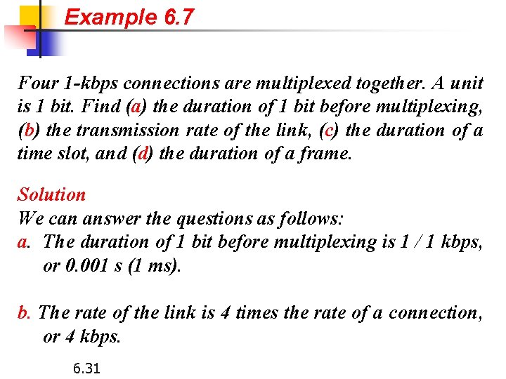 Example 6. 7 Four 1 -kbps connections are multiplexed together. A unit is 1
