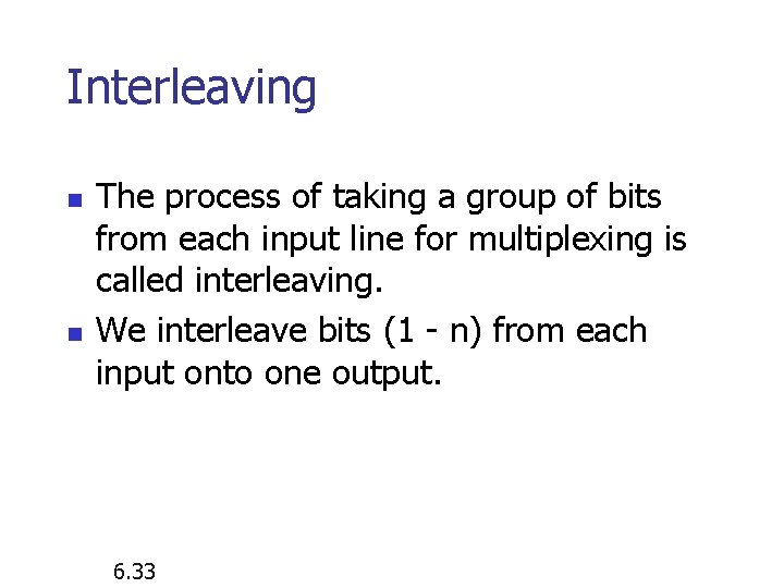 Interleaving n n The process of taking a group of bits from each input