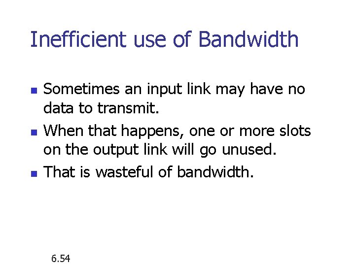 Inefficient use of Bandwidth n n n Sometimes an input link may have no