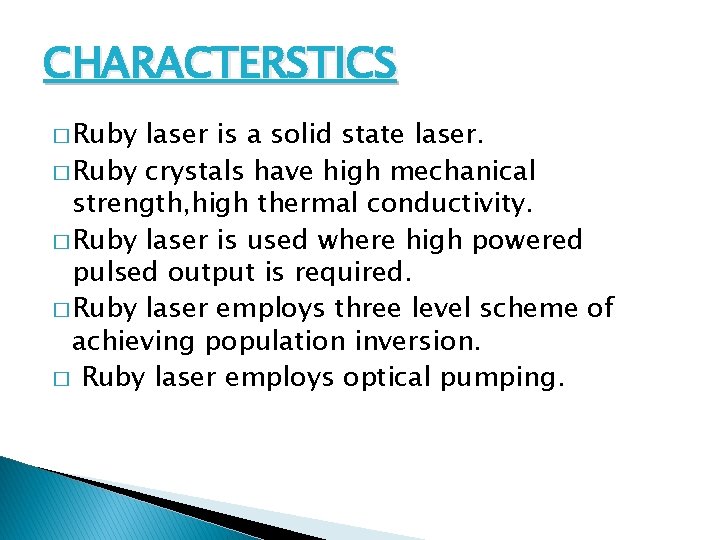 CHARACTERSTICS � Ruby laser is a solid state laser. � Ruby crystals have high
