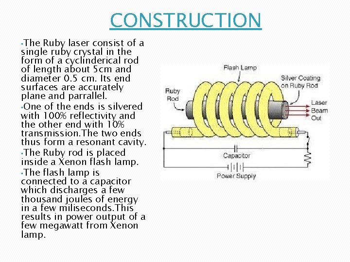 CONSTRUCTION • The Ruby laser consist of a single ruby crystal in the form