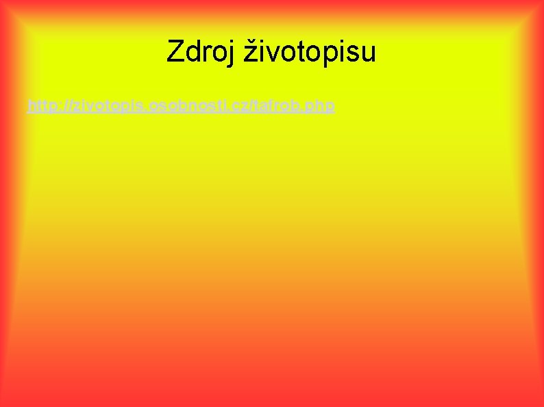 Zdroj životopisu http: //zivotopis. osobnosti. cz/tafrob. php 