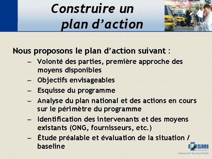 Construire un plan d’action Nous proposons le plan d’action suivant : – Volonté des