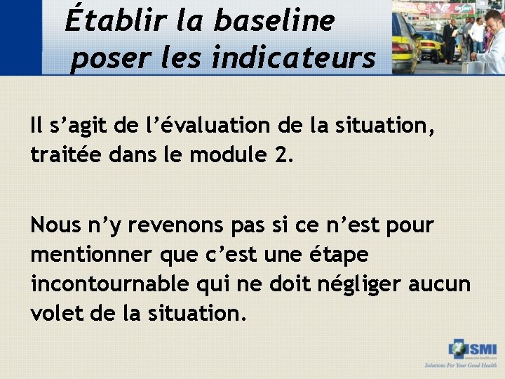 Établir la baseline poser les indicateurs Il s’agit de l’évaluation de la situation, traitée