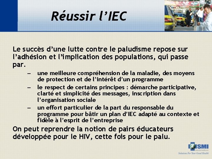 Réussir l’IEC Le succès d’une lutte contre le paludisme repose sur l’adhésion et l’implication