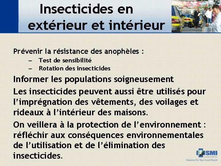 Insecticides en extérieur et intérieur Prévenir la résistance des anophèles : – – Test