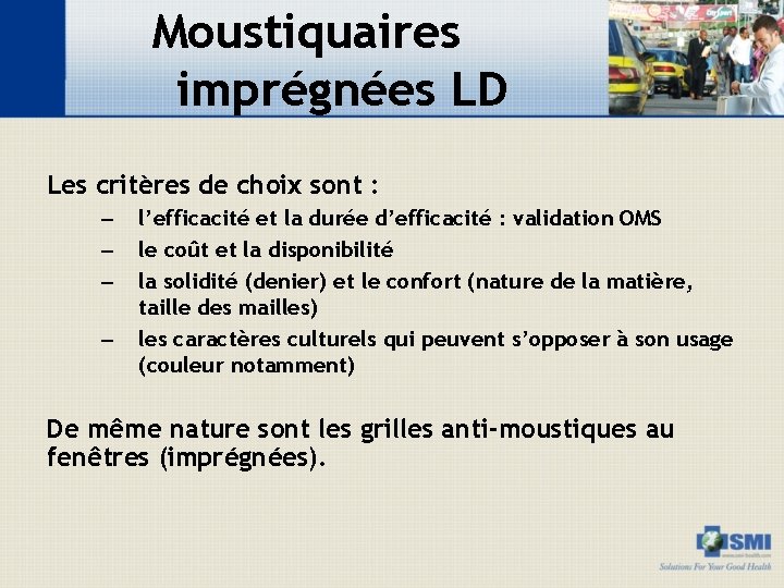 Moustiquaires imprégnées LD Les critères de choix sont : – – l’efficacité et la