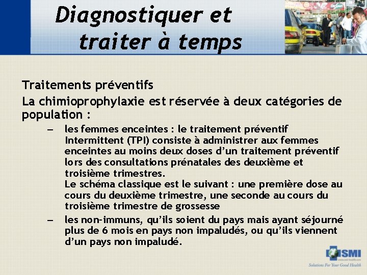 Diagnostiquer et traiter à temps Traitements préventifs La chimioprophylaxie est réservée à deux catégories