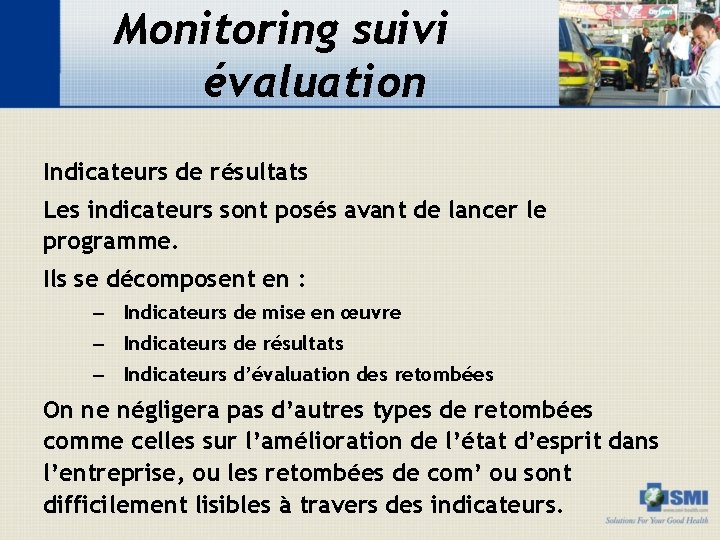 Monitoring suivi évaluation Indicateurs de résultats Les indicateurs sont posés avant de lancer le