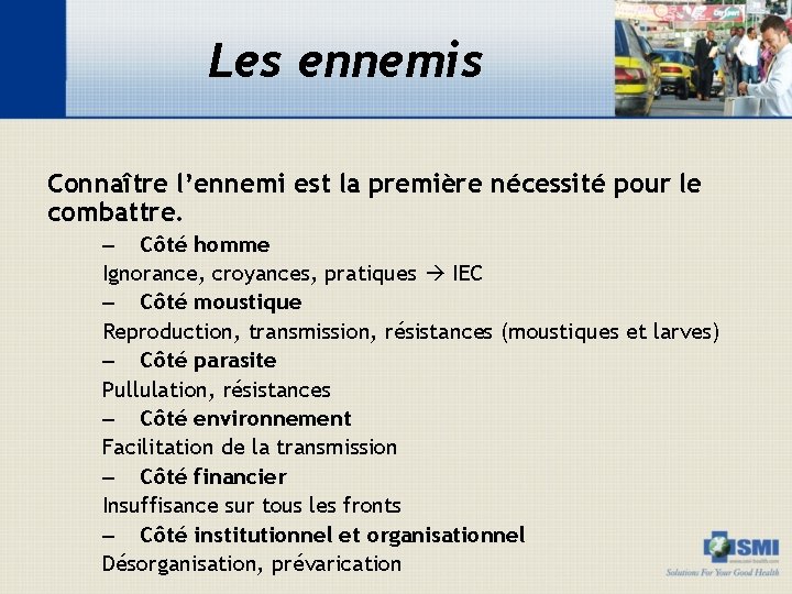 Les ennemis Connaître l’ennemi est la première nécessité pour le combattre. – Côté homme