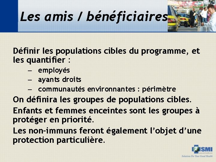 Les amis / bénéficiaires Définir les populations cibles du programme, et les quantifier :