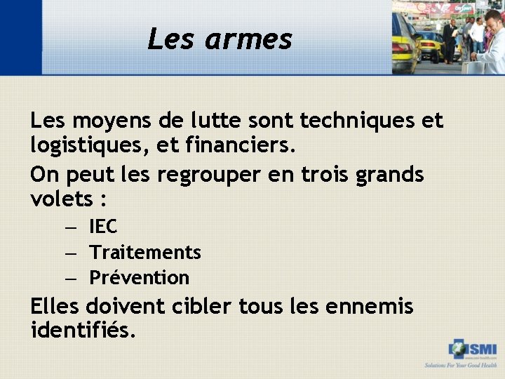 Les armes Les moyens de lutte sont techniques et logistiques, et financiers. On peut