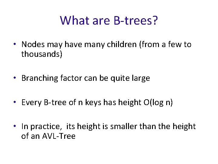 What are B-trees? • Nodes may have many children (from a few to thousands)