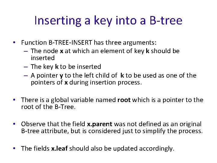 Inserting a key into a B-tree • Function B-TREE-INSERT has three arguments: – The